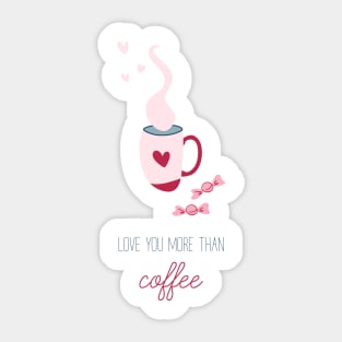 Love you more than coffee Sticker